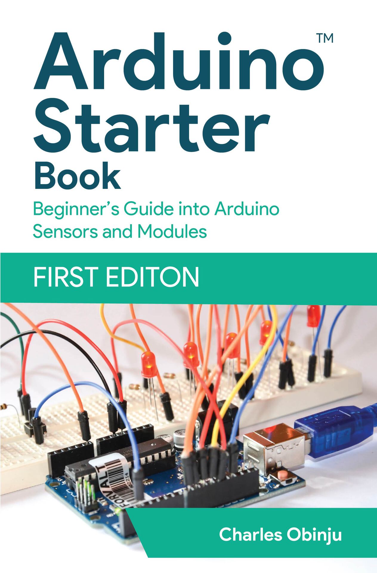 Arduino Starter Book: Unleashing The Power Of Electronic Modules & Sensors