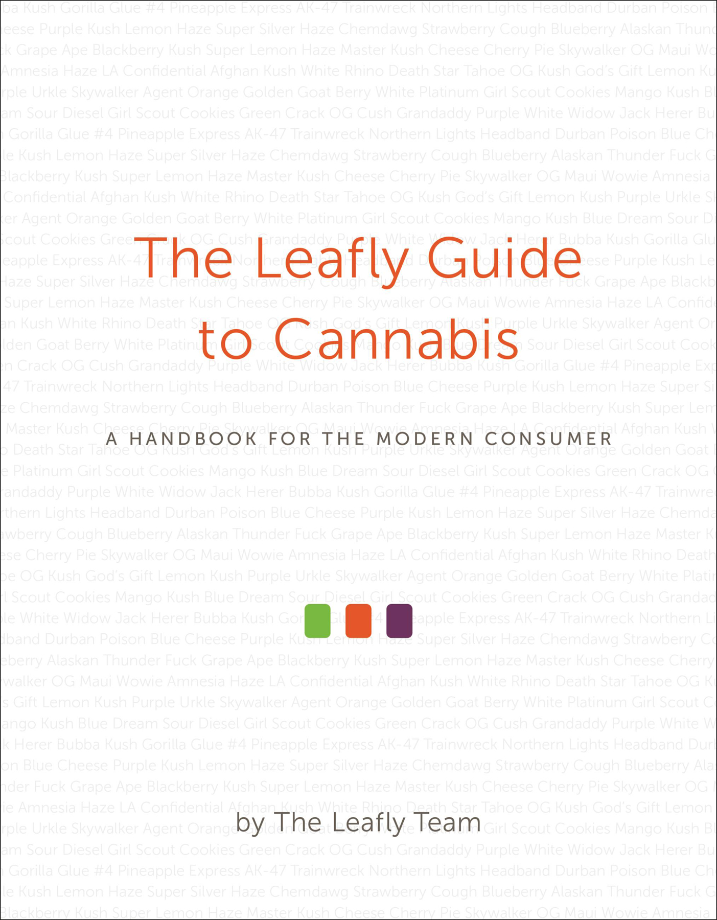 The Leafly Guide to Cannabis: A Handbook for the Modern Consumer