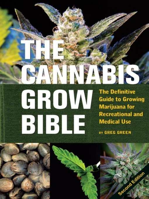 The Cannabis Grow Bible: The Definitive Guide to Growing Marijuana for Recreational and Medical Use